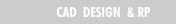 CAD  DESIGN  & RP