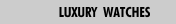 LUXURY  WATCHES