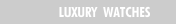 LUXURY  WATCHES